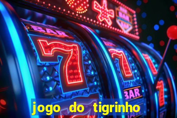 jogo do tigrinho sem depositar nada